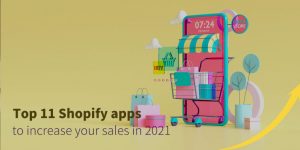 Top 10 Shopify Apps to Increase Your Sales in 2021