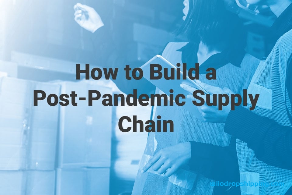 How to Build a Post-Pandemic Supply Chain in 2022
